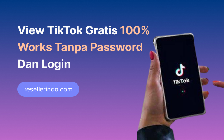 Resellerindo - View TikTok Gratis 100% Works Tanpa Password Dan Login